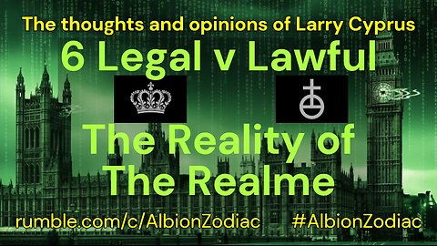 The Reality of The REALME! 6 Legal v Lawful. Opinion by Larry Cyprus of the Albion Zodiac