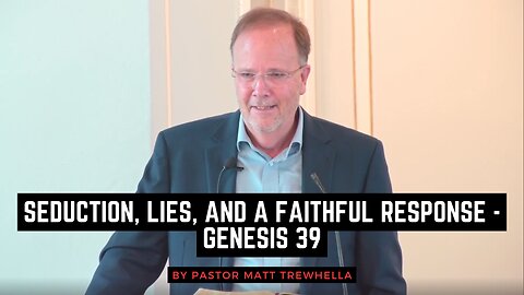 Seduction, Lies, and a Faithful Response - Genesis 39