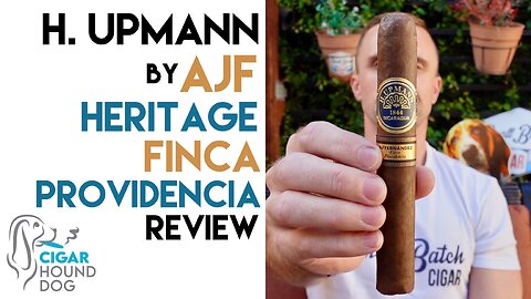 H. Upmann by AJ Fernandez Heritage Finca Providencia Cigar Review