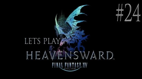 Let's Play Final Fantasy XIV Heavensward Ep 24