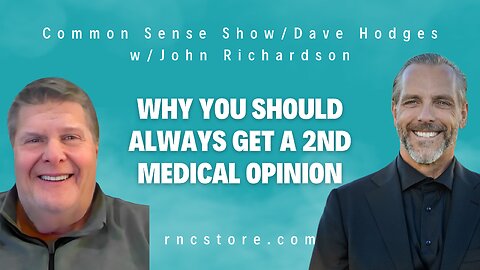 Why You Should Always Get A 2nd Medical Opinion (Common Sense Show/Dave Hodges w/John Richardson)