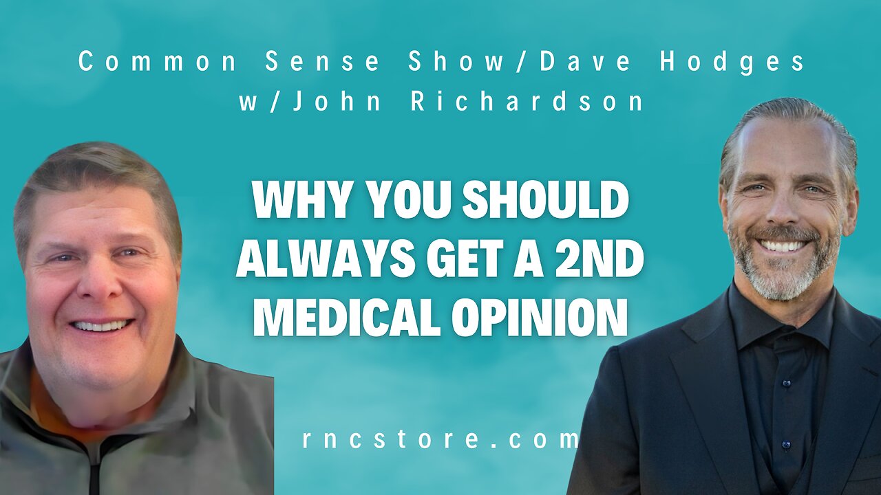 Why You Should Always Get A 2nd Medical Opinion (Common Sense Show/Dave Hodges w/John Richardson)
