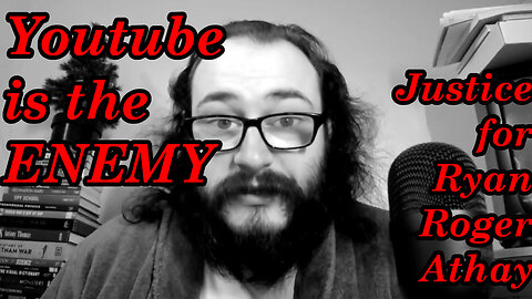 Always remember: Youtube is the ENEMY; Justice for Ryan Roger Athay/reality based network