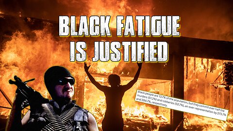 "Black Fatigue" Is Justified