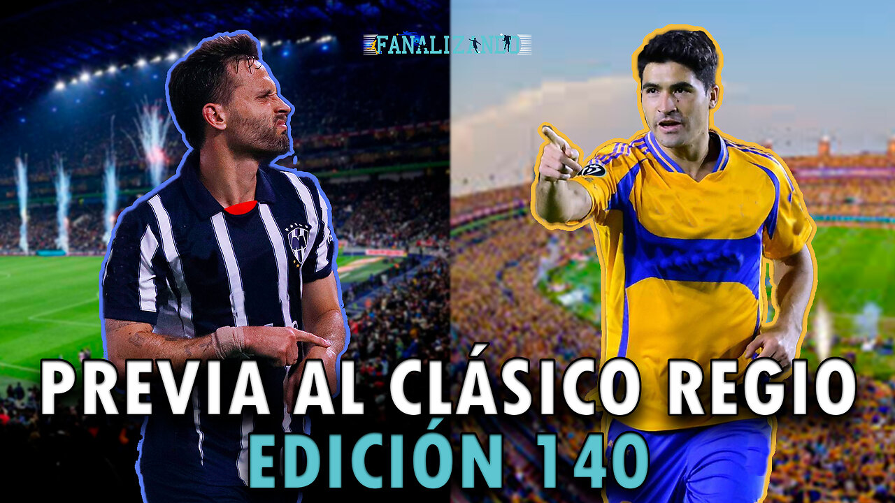 Previa al clásico regio edición 140 | Fanalizando⚽