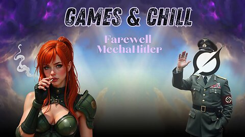 Games & Chill | Farewell MechaH!tler Edition