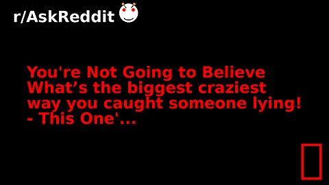 You're Not Going to Believe What’s the biggest craziest way you caught someone lying! - This One'...