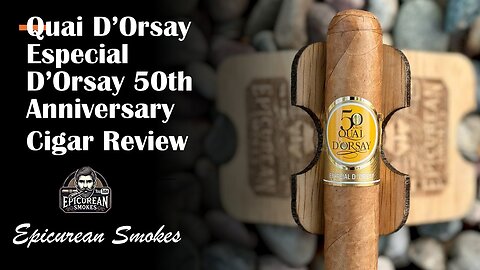 Quai d’Orsay Especial d’Orsay Cigar Review | 50th Anniversary Cuban Sobresaliente