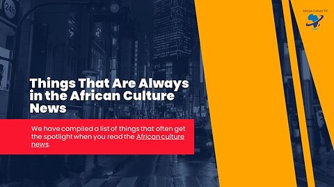 Things That Always Shine in African Culture News