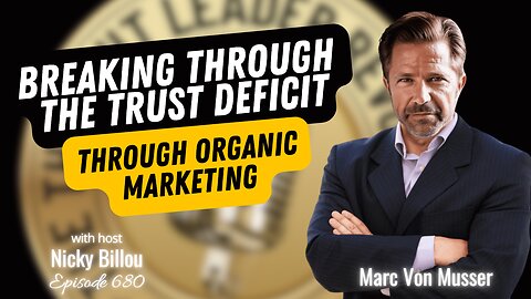 TTLR EP680: Marc Von Musser - Breaking Through The Trust Deficit Through Organic Marketing