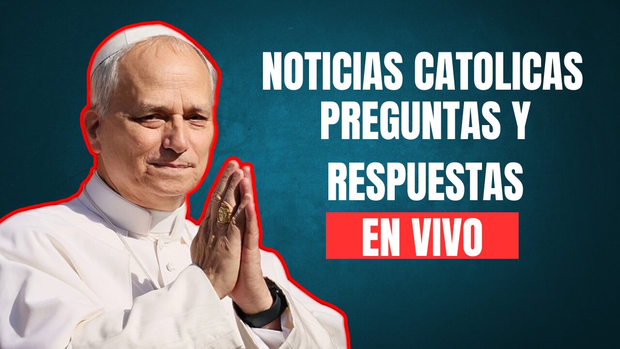 Noticias Catolicas de la Semana y Preguntas y respuestas
