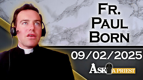 Ask A Priest Live with Fr. Paul Born - 9/2/25