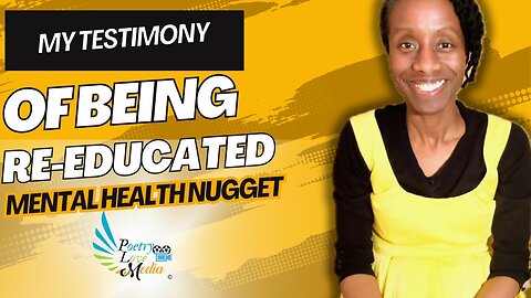 My Testimony of Being Re-Educated | Mental Health Nugget