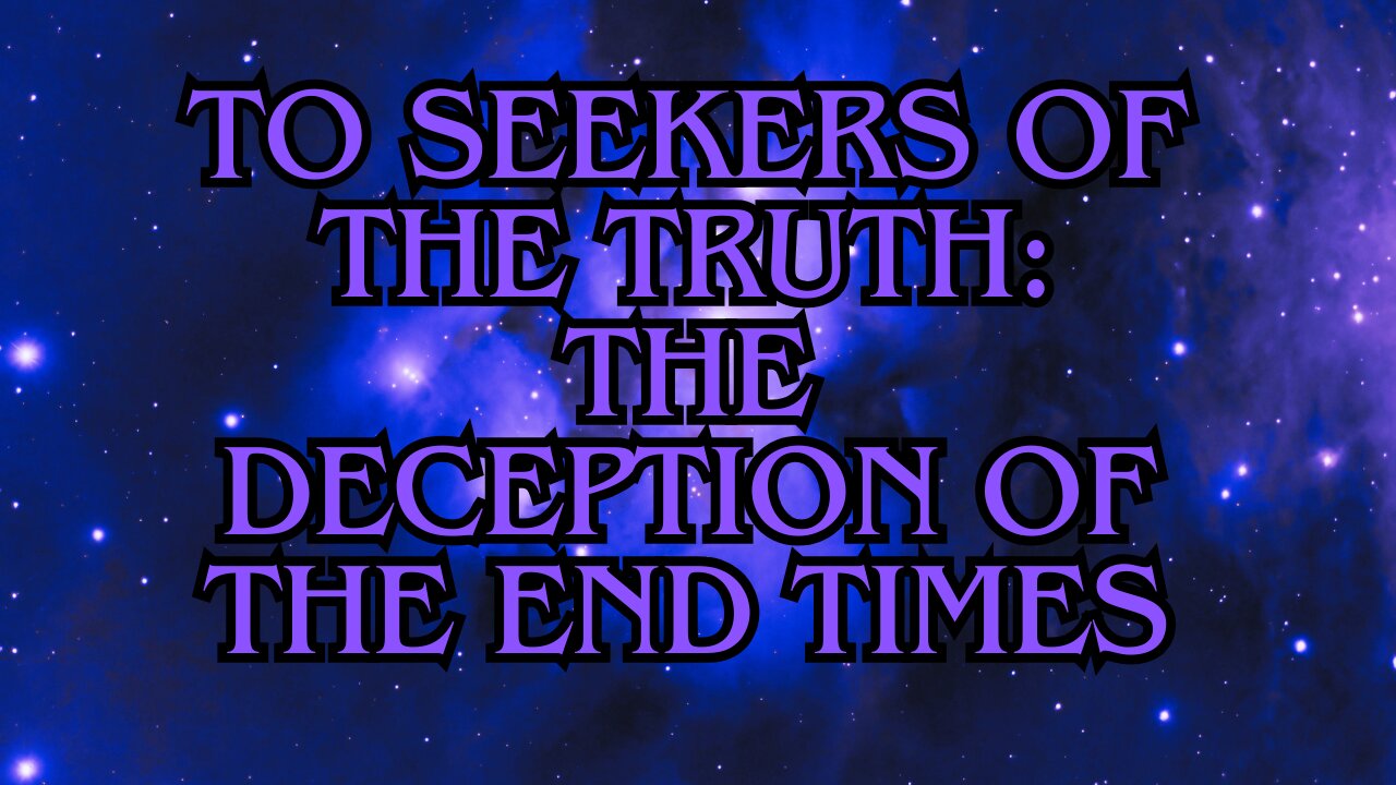 To Seekers of the Truth: The Deception of the End Times