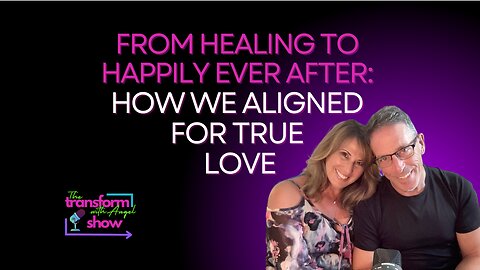 From Healing to Happily Ever After: How We Aligned for True Love