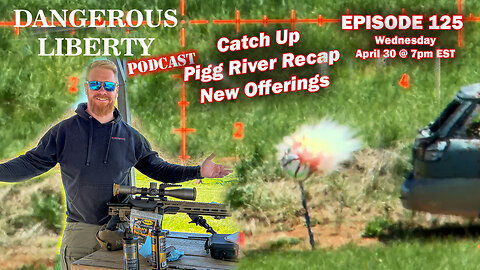 Dangerous Liberty Ep125 - Catch Up, Pigg River Recap, Discuss New Offerings