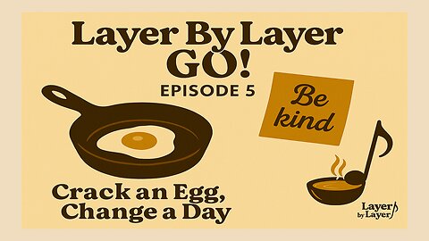 Layer By Layer GO — Episode 5: Crack an Egg, Change a Day