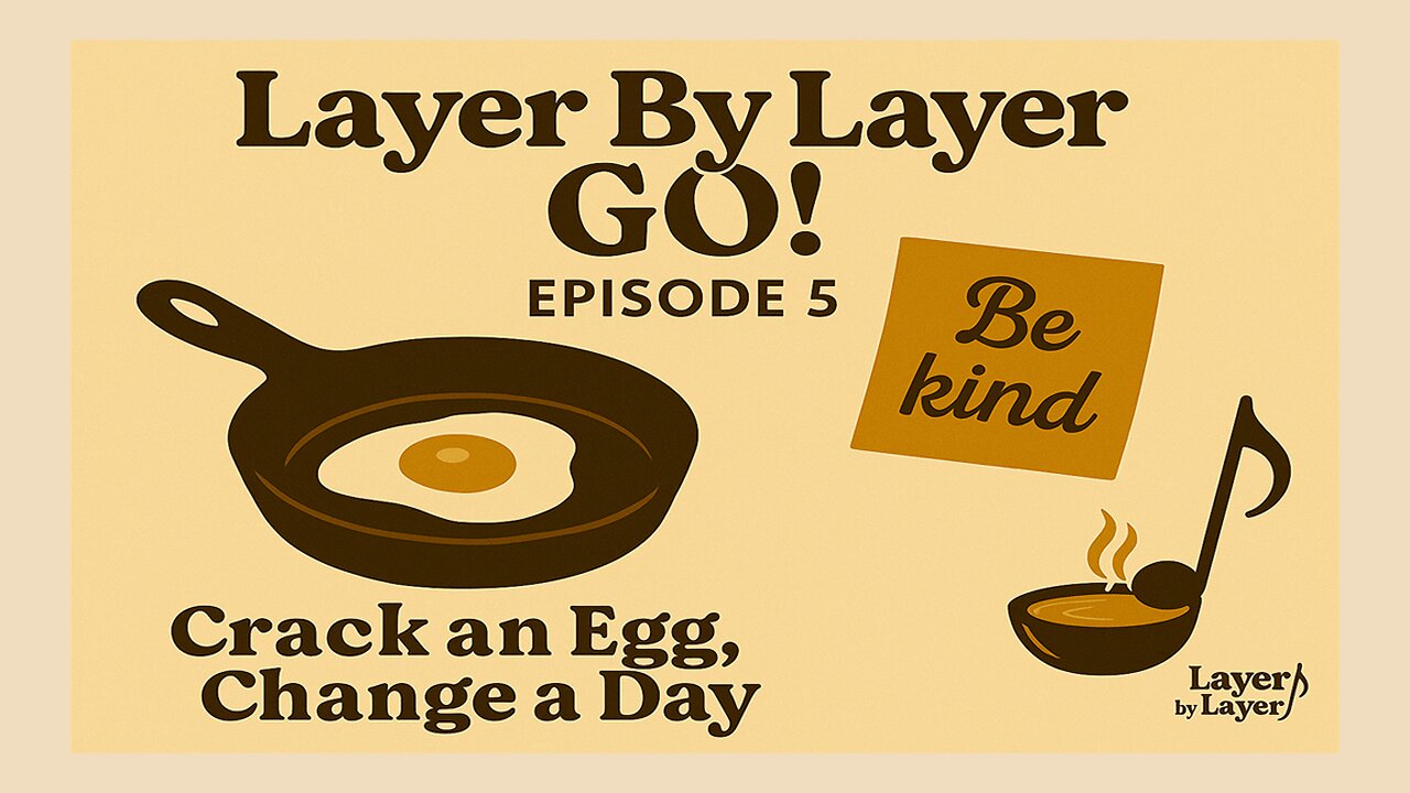 Layer By Layer GO — Episode 5: Crack an Egg, Change a Day