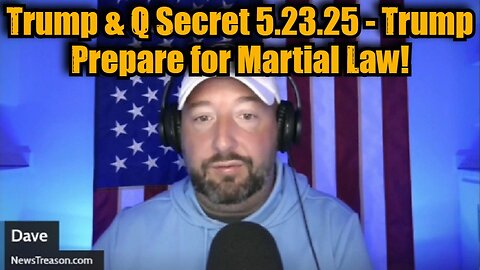NewsTreason: Trump & Q Secret 5.23.25 - Trump Prepare for Martial Law!