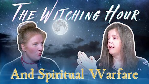 THE WITCHING HOUR AND SPIRITUAL WARFARE