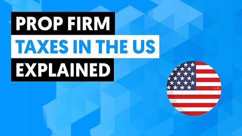 Prop Firm Taxes In The US Explained