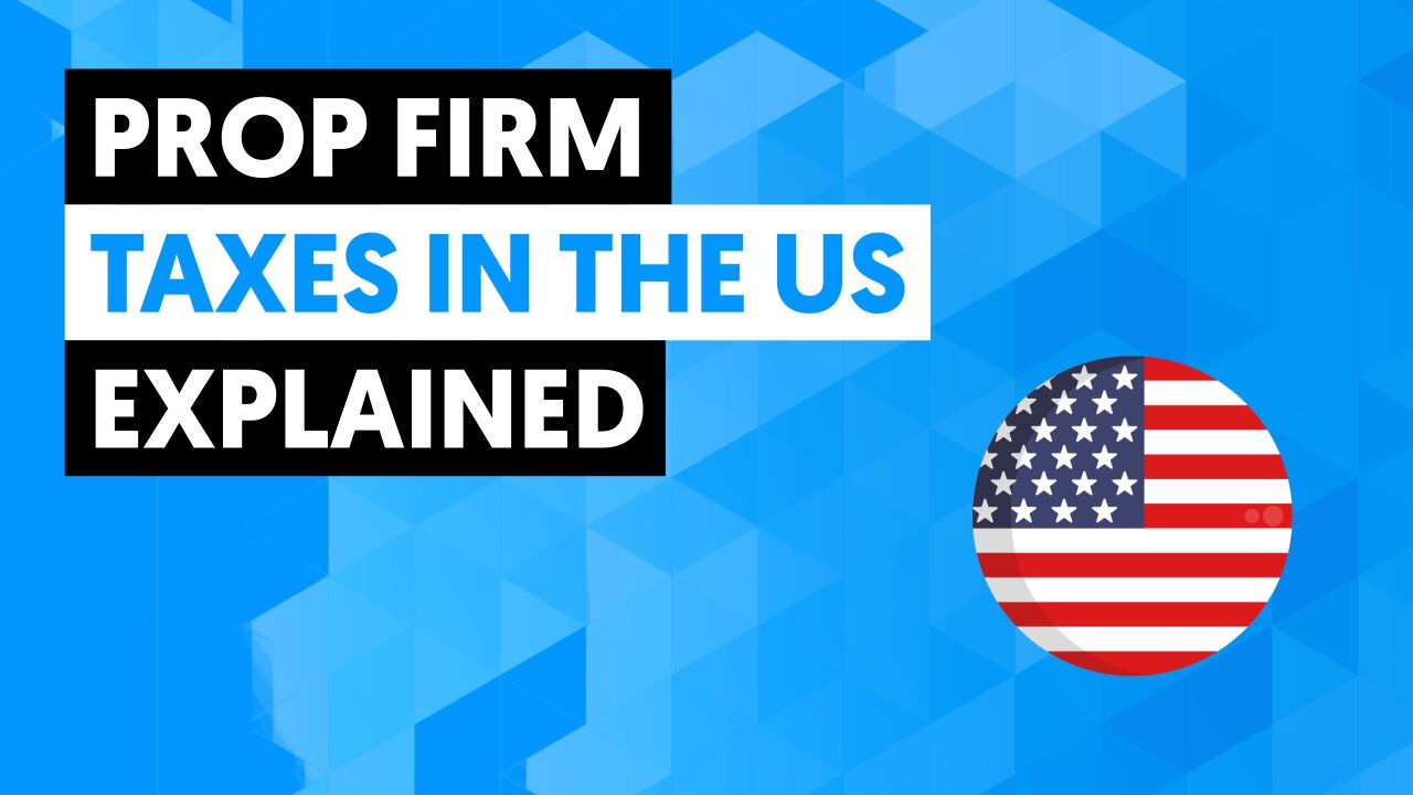 Prop Firm Taxes In The US Explained