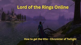 The Lord Of The Rings Online - How to get the title - Chronicler of Twilight