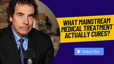 What Mainstream Medical Treatment Actually Cures?