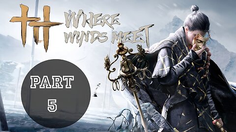 WHERE WINDS MEET Gameplay Walkthrough Part 5