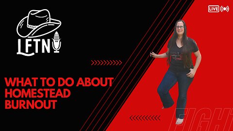 What To Do About Homestead Burnout - EP 1070
