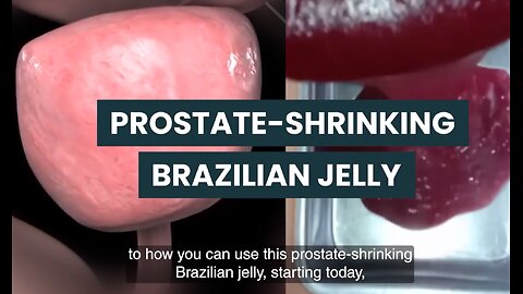 How This Delicious Brazilian Jelly Shrinks Prostate Size By 68%