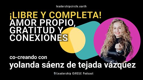 ¡Libre y completa! Amor Propio, Gratitud y Conexiones con Yolanda Sáenz de Tejada Vázquez