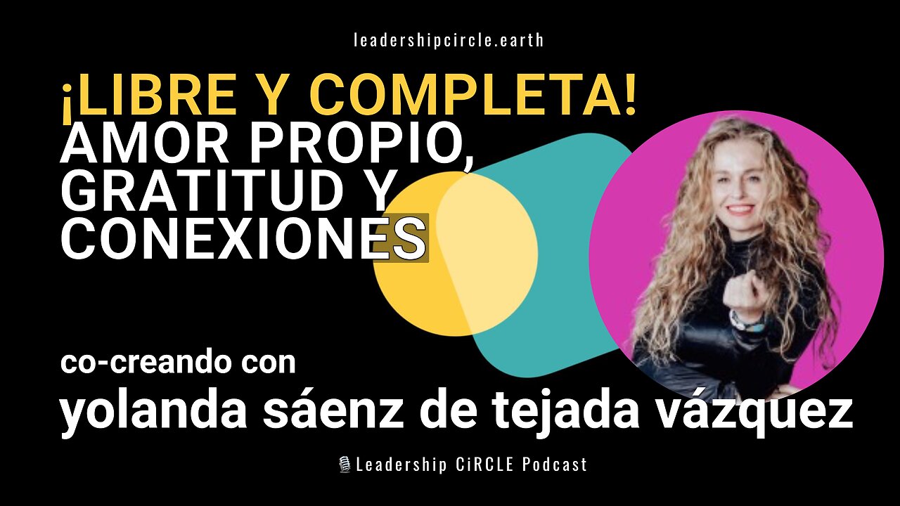 ¡Libre y completa! Amor Propio, Gratitud y Conexiones con Yolanda Sáenz de Tejada Vázquez