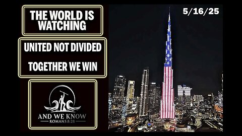 5/16/25 - PRAY FOR THOSE IN HARMS WAY, THE WORLD IS WATCHING, UNITED NOT DIVIDED, WE WIN, Pray! | And We Know