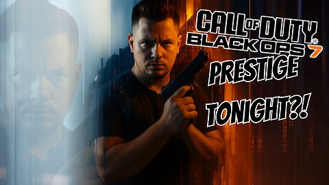 BO7 Prestige Tonight?!