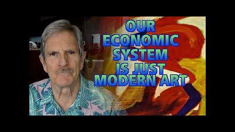 Our Economic System Is Just Modern Art