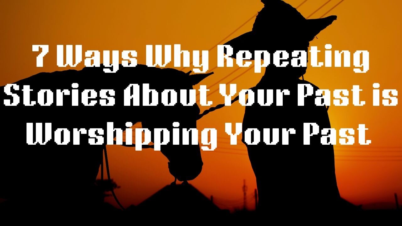 7 Ways Why Repeating Stories About Your Past is Worshipping Your Past