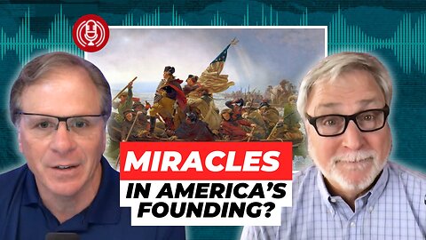 [PODCAST] Miracles in America’s Founding? with Tim Mahoney @PatternsOfEvidence ​