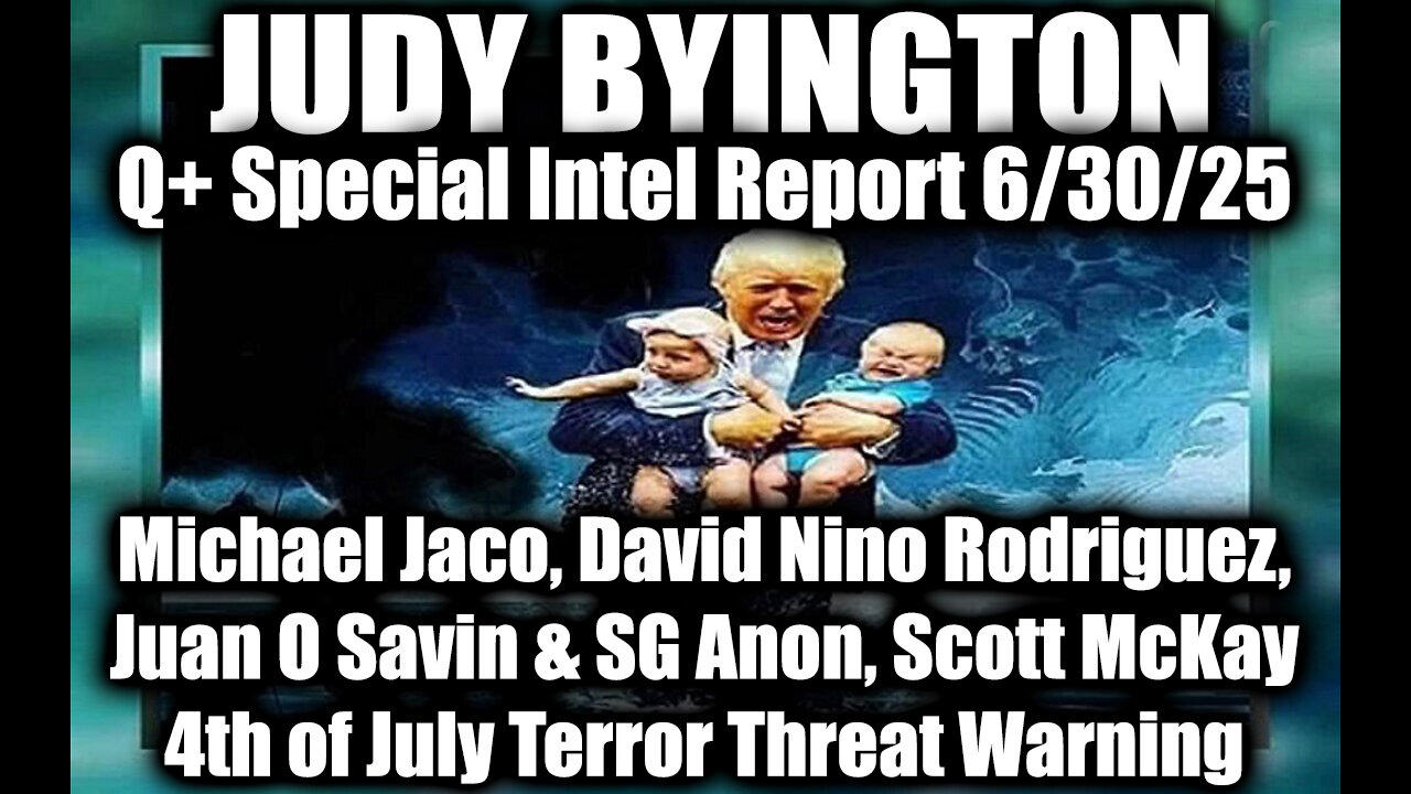 Judy Byington Special Update 6.30.25: Michael Jaco, David Nino Rodriguez, Juan O Savin & SG Anon, Scott McKay Update Atriot Highlights - 4th of July Terror Threat Warning