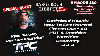 Dangerous Liberty Ep130 - Special Guest Ryan Blakeley - Optimizing Health & Fitness At Any Age