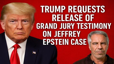 Donald Trump Requests Release of Grand Jury Testimony on Jeffrey Epstein Case
