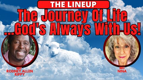 The Journey Of Life ...God's Always With Us! | THE LINEUP