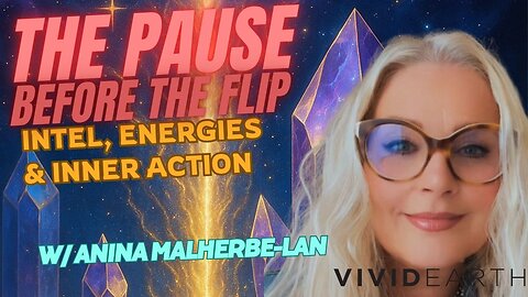THE PAUSE Before the Flip – Intel, Energies & Inner Action, w/ AninaMalherbe-Lan