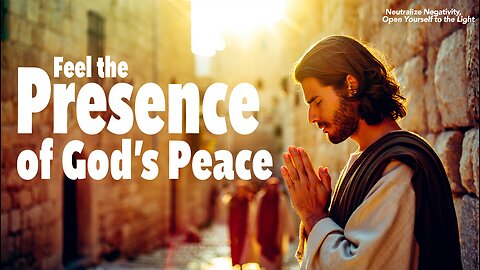 Celestial Music to Feel the Peace of God Neutralize Negativity, Find Harmony and Spiritual Balance