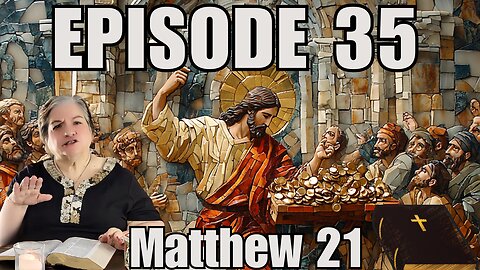 Episode 35 - Matthew 21 : 12-17 - Jesus Cleanses the Temple