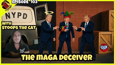 Ep. 103 - "The MAGA Deceiver" w/ Stoops The Cat