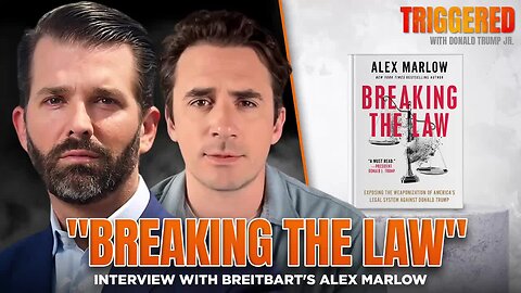 Lifting the Veil on the Left's Lawfare, Interview with Breitbart Editor in Chief Alex Marlow Triggered Ep267