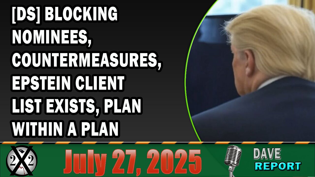 X22 Report - [DS] Blocking Nominees, Countermeasures, Epstein Client List Exists, Plan Within A Plan