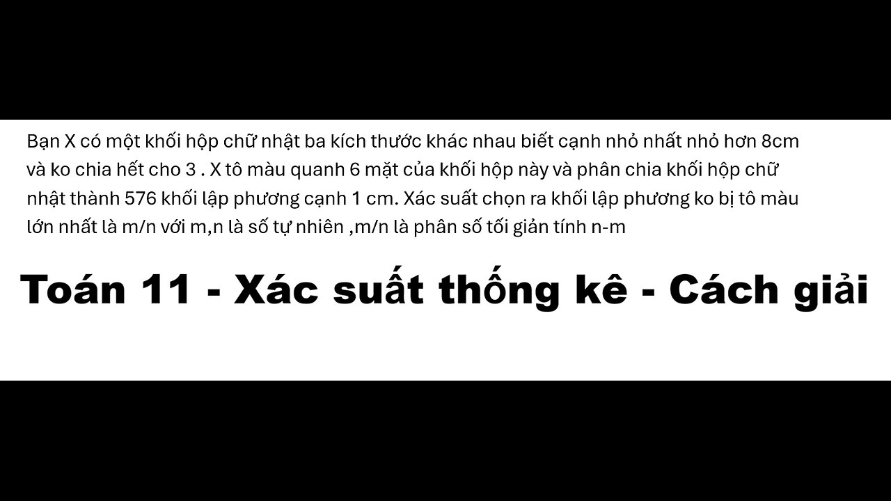 Toán 11: Xác suất: Bạn X có một khối hộp chữ nhật ba kích thước khác nhau biết cạnh nhỏ nhất nhỏ
