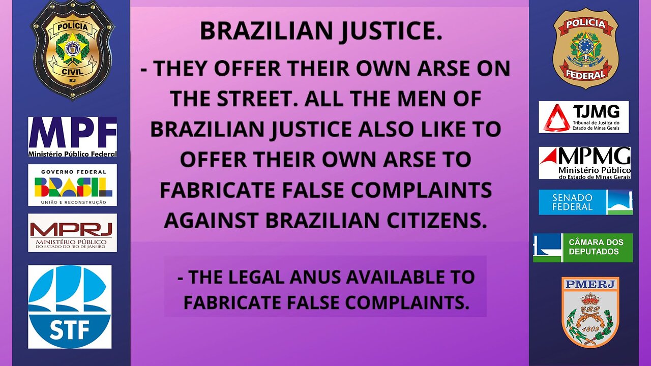 BRAZILIAN JUSTICE ARE DANGEROUS TO THE BRAZILIAN CITIZEN.